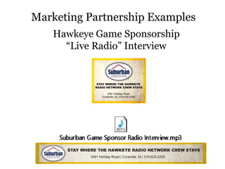 Marketing Partnership Examples
Hawkeye Game Sponsorship
“Live Radio” Interview
 