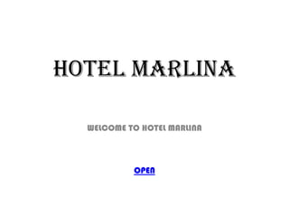 HOTEL MARLINA

  WELCOME TO HOTEL MARLINA



           OPEN
 