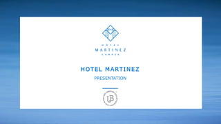 HOTEL MARTINEZ
PRESENTATION
 