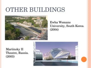 OTHER BUILDINGS Ewha Womans University, South Korea.  (2004) Mariinsky II Theatre, Russia. (2003) 