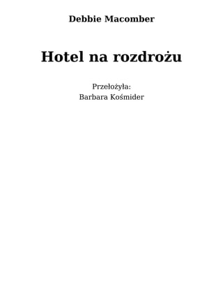 Debbie Macomber
Hotel na rozdrożu
Przełożyła:
Barbara Kośmider
 