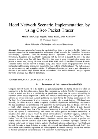Hotel Network Scenario Implementation by
using Cisco Packet Tracer
Ahmad Talha1, Aqsa Fayyaz4, Hamza Fazal7, Awais Nadeem0...