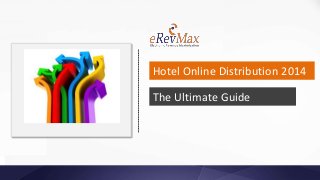 Hotel Online Distribution 2014
The Ultimate Guide

 