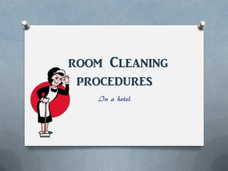 room Cleaning
procedures
In a hotel
 