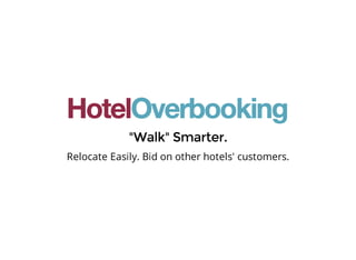 Relocate Easily. Bid on other hotels' customers. 
 