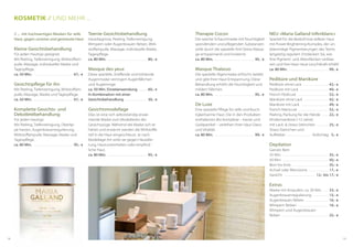 Therapie Cocon
Die weiche Schaummaske mit Feuchtigkeit
spendenden und pflegenden Substanzen
wirkt durch die spezielle Anti-Stress-Massa-
ge entspannend und lockernd.
ca. 80 Min. . . . . . . . . . . . . . . . . . . . . . . . . .  95,- €
Masque Thalasso
Die spezielle Algenmaske erfrischt, belebt
und gibt Ihrer Haut Entspannung. Diese
Behandlung erhöht die Feuchtigkeit und
mildert Fältchen.
ca. 80 Min. . . . . . . . . . . . . . . . . . . . . . . . . .  95,- €
De Luxe
Eine spezielle Pflege für reife und feuch-
tigkeitsarme Haut. Die in den Produkten
enthaltenen Bio-Komplexe – Kaviar und
Goldpartikel – verleihen Ihrer Haut Glanz
und Vitalität.
ca. 80 Min. . . . . . . . . . . . . . . . . . . . . . . . . .  99,- €
NEU »Maria Galland Infiniblanc«
Speziell für die Bedürfnisse reiferer Haut
mit Power-Brightening-Komplex, der un-
ebenmäige Pigmentierungen des Teints
langzeitig reguliert. Entdecken Sie, wie
Ihre Pigment- und Altersflecken verblas-
sen und Ihre Haut neue Leuchtkraft erhält!
ca. 80 Min. . . . . . . . . . . . . . . . . . . . . . . . . .  99,- €
Pediküre und Maniküre
Pediküre ohne Lack . . . . . . . . . . . . . . . .  42,- €
Pediküre mit Lack . . . . . . . . . . . . . . . . . .  49,- €
French Pedicure . . . . . . . . . . . . . . . . . . .  52,- €
Maniküre ohne Lack . . . . . . . . . . . . . . .  42,- €
Maniküre mit Lack . . . . . . . . . . . . . . . . .  49,- €
French Manicure . . . . . . . . . . . . . . . . . . .  52,- €
Peeling, Packung für die Hände . . . .  22,- €
Kindermaniküre (-12 Jahre)
mit Lack- & Strass-Steinchen . . . . . . .  25,- €
Strass-Steinchen und
Aufkleber . . . . . . . . . . . . . . . .  Aufschlag 5,- €
Depilation
Ganzes Bein
25 Min. . . . . . . . . . . . . . . . . . . . . . . . . . . . . .  35,- €
50 Min. . . . . . . . . . . . . . . . . . . . . . . . . . . . . .  50,- €
Bein bis Knie . . . . . . . . . . . . . . . . . . . . . . .  35,- €
Achsel oder Bikinizone . . . . . . . . . . . .  17,- €
Gesicht . . . . . . . . . . . . . . . . . . . . 12,- bis 17,- €
Extras
Maske mit Ampullen, ca. 30 Min. . . .  33,- €
Augenbrauenregulierung . . . . . . . . .  15,- €
Augenbrauen färben . . . . . . . . . . . . . .  16,- €
Wimpern färben . . . . . . . . . . . . . . . . . . .  16,- €
Wimpern und Augenbrauen
färben . . . . . . . . . . . . . . . . . . . . . . . . . . . . .  25,- €
Teenie-Gesichtsbehandlung
Hautdiagnose, Peeling, Tiefenreinigung,
Wimpern oder Augenbrauen färben, Wirk-
stoffampulle, Massage, individuelle Maske,
Tagespflege.
ca. 80 Min. . . . . . . . . . . . . . . . . . . . . . . . . . . 80,- €
Masque des yeux
Diese spezielle, straffende und kühlende
Augenmaske verringert Augenfältchen
und Augenringe.
ca. 50 Min. Einzelanwendung . . . . .  60,- €
In Kombination mit einer
Gesichtsbehandlung . . . . . . . . . . . . . . . 30,- €
Gesichtsmodellage
Dies ist eine sich selbstständig erwär-
mende Maske zum Modellieren der
Gesichtszüge. Während die Maske sich er-
härtet und erwärmt werden die Wirkstoffe
tief in die Haut eingeschleust. Je nach
Modellage-Art wirkt sie gegen Hautalte-
rung, Hautunreinheiten oder empfind-
liche Haut.
ca. 80 Min. . . . . . . . . . . . . . . . . . . . . . . . . .  95,- €
// ...  mit hochwertigen Masken für reife
Haut, gegen unreine und gestresste Haut
Kleine Gesichtsbehandlung
Für jeden Hauttyp geeignet.
Mit Peeling, Tiefenreinigung, Wirkstoffam-
pulle, Massage, individueller Maske und
Tagespflege.
ca. 50 Min. . . . . . . . . . . . . . . . . . . . . . . . . . . 67,- €
Gesichtspflege für ihn
Mit Peeling, Tiefenreinigung, Wirkstoffam-
pulle, Massage, Maske und Tagespflege.
ca. 50 Min. . . . . . . . . . . . . . . . . . . . . . . . . .  67,- €
Komplette Gesichts- und
­Dekolletébehandlung
Für jeden Hauttyp.
Mit Peeling, Tiefenreinigung, Oberlip-
pe harzen, Augenbrauenregulierung,
Wirkstoffampulle, Massage, Maske und
Tagespflege.
ca. 80 Min. . . . . . . . . . . . . . . . . . . . . . . . . .  95,- €
KOSMETIK // und mehr ...
1918
 