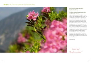 Naturreine Heilkräfte der
Südtiroler Berge
// Die bio-zertifizierte Kosmetik-Linie
der DolceVita-Hotels.
Alpenrose, Edelweiß, Arnika & Co. So hei-
ßen sie, die Hauptdarsteller der ersten bio-
zertifizierten Kosmetiklinie, die exklusiv
in den DolceVita Hotels zur Anwendung
kommt. Zehn typische Heilkräuter und
Pflanzen aus biologischem Anbau oder
kontrollierter Wildsammlung werden von
Hand verlesen und zu einzigartigen Na-
turprodukten veredelt. Rund 315 Sonnen-
tage im Jahr schenken diesen Kräutern ei-
nen besonderen Reichtum an natürlichen
Pflegestoffen. Produkte, die den höchsten
Ansprüchen gerecht werden, kreiert
aus dem Besten, was im Bergparadies
der Südtiroler Alpen wächst  – und das
garantiert frei von künstlichen Farb- und
Konservierungsstoffen bzw. von Mineralöl
und Paraffinen.
www.berg.io
Berg // Bio-zertifizierte Kosmetiklinie
2726
 