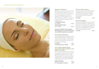 Ägyptos Vitalwickel
Beinhalten zwei Behandlungen in einem.
Sie entlasten den körper von gift- und
Schlackenstoffen, wirken aktivierend auf
die Leistungsfähigkeit und die ener-
giezufuhr. gleichzeitig führen sie zur
Verminderung von Cellulite, zu Hautstraf-
fung und Zentimeterverlusten an den
problemzonen.
1 Wickel-Behandlung,
ca. 110 Min. . . . . . . . . . . . . . . . . . . . . . . . 125,- €
3 Wickel-Behandlungen,
à ca. 110 Min. . . . . . . . . . . . . . . . . . . . . . 275,- €
Tipp: Wir empfehlen nach der Wickel-
Behandlung eine Anti-Cellulite-Massage,
um den Effekt zusätzlich zu verstärken.
Anti-Cellulite-Massage
Diese massage richtet sich gezielt auf die
Oberschenkel-po-region und hilft, das ge-
webe durch klopfungen und knetungen
zu lockern, zu erwärmen und die Durch-
blutung somit anzuregen.
ca. 50 Min. . . . . . . . . . . . . . . . . . . . . . . . . . 59,- €
In Kombination mit 1Wickel . . . . . . 54,- €
Anti-Cellulite-Behandlung
»Soin Silhouette Sculptant« nach
MARIA GALLAnD
Die revolutionäre methode »Soin Silhouet-
te Sculptant« kombiniert eine innovative
kabinenbehandlung mit einem power-
pflegeprogramm für zuhause. eine körper-
maske schleust anti-Cellulite-Wirkstoffe
in die Haut ein und sorgt für atemberau-
bende ergebnisse!
Einfach, ca. 50 Min. . . . . . . . . . . . . . . . . 59,- €
Vor- & Rückseite, ca. 80 Min. . . . . . . 94,- €
Thalasso-Behandlung
Sie basiert auf der kraft der meeresalgen.
Die algen haben je nach art eine ent-
schlackende, entwässernde, straffende
oder stimulierende Wirkung auf den
fetthaushalt.
ca. 50 Min. . . . . . . . . . . . . . . . . . . . . . . . . . 59,- €
Körpermodellage
Die körpermodellage wird als intensivbe-
handlung bei Cellulite zur Straffung und
festigung von problemzonen angewandt.
Durch die sich selbständig erwärmende
maske können Wirkstoffe tief in die Haut-
schichten eingeschleust werden.
ca. 50 Min. . . . . . . . . . . . . . . . . . . . . . . . . . 68,- €
kÖrper-kUnSt-Werke //
3130
 