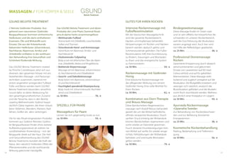 Das GSUND Belvita Treatment und deren
Produkte der Linie Phyto Staminal Rosal-
pina & alpine herbs zusammengefasst:
•	 Wohltuendes Fußbad
	 Aroma bath mit Zirbelkiefer, Latschenkiefer,
Salbei und Thymian
•	 Stimulierende Hand- und Armmassage
	 Hand fluid mit Alpenrose, Arnika- und
Nachtkerzenöl
•	 Vitalisierendes Fußpeeling
	 Body scrub mit ätherischen Ölen der Alpen-
rose, Zirbelkiefer, Malve und Ringelblume
•	 Belebende Körpermassage
	 Massage oil mit Alpenrose, Johanniskraut-
öl, Nachtkerzenöl und Zirbelkieferöl
•	 Gesicht- und Dekolletémassage
	 Body lotion mit Alpenrose, Johanniskraut-
öl und Nachtkerzenöl
•	 Feuchtigkeit spendende Körperpackung
	 Body mask mit Johanniskrautöl, Nachtker-
zenöl und Zirbelkieferöl
ca. 50 Min. . . . . . . . . . . . . . . . . . . . . . . . . .  78,- €
Speziell für Paare
Massagekurs für Paare
Lernen Sie sich gegenseitig Gutes zu tun.
ca. 50 Min. . . . . . . . . . . . . . . . . . . . . . . . . .  59,- €
Bindegewebsmassage
Diese Massage findet im Sitzen statt
und ist sehr effektiv bei körperlichen Be-
schwerden im unteren Rückenbereich,
weil die Durchblutung der Muskulatur
extrem angeregt wird. Auch hier wird
mit Hilfe der Reflexbögen gearbeitet.
ca. 25 Min. . . . . . . . . . . . . . . . . . . . . . . . . .  38,- €
Professional-Stonemassage
Rücken
Garantierte Entspannung durch abwech-
selnd kombinierten und gekonnten
Einsatz von Lavasteinen (auf 60 Grad
Celsius erhitzt) und auf Eis gekühlten
Marmorsteinen. Diese Massage wirkt
lockernd und zugleich anregend auf die
Muskulatur. Die Blutgefäße erweitern und
verengen sich natürlich, wodurch die
Blutzirkulation gefördert und die Muskeln
somit frisch durchblutet werden. Wellness
pur, ähnlich einer Kneippkur im Liegen!
ca. 50 Min. . . . . . . . . . . . . . . . . . . . . . . . . .  59,- €
Ayurveda Rückenmassage
»Upanaha Sweda«
Zur Behandlung von Rückenbeschwer-
den und zur Befreiung blockierter
Energiezentren.
ca. 25 Min. . . . . . . . . . . . . . . . . . . . . . . . . .  38,- €
Kosmetische Rückenbehandlung
Peeling, Bedampfung und Tiefenreini-
gung
ca. 50 Min. . . . . . . . . . . . . . . . . . . . . . . . . .  56,- €
GSUND Belvita Treatment
// Reinste Südtiroler Produkte. Aus-
gehend vom naturreinen Südtiroler
Bergquellwasser kommen einheimische
Heilkräuter und die darin enthaltenen
Essenzen, Öle und Wirkstoffe zum
Einsatz. Die aus der Kräuterkunde
bekannten Heilkräuter Johanniskraut,
Nachtkerze, Alpenrose, Arnika und
Zirbelkiefer entfalten in der wohltuen-
den Behandlung ihre Gesundheit und
Schönheit fördernde Wirkung.
Das GSUND Belvita Treatment created
by Piroche Cosmétiques setzt sich aus
diversen, den gesamten Körper mit ein-
beziehenden Massage- und Packungs-
techniken zusammen, startend mit
einem angenehm anregenden Fußbad.
Füße und Beine werden beim GSUND
Belvita Treatment besonders verwöhnt.
Grund dafür ist deren Bedeutung für
den gesamtgesundheitlichen Zustand
und die Tatsache, dass in den Belvita
Leading Wellnesshotels Südtirol haupt-
sächlich Gäste logieren, die ihren Urlaub
beim Skifahren, Wandern, Klettern, Rad-
fahren, Golfen etc. aktiv verbringen.
Die für das Ritual eingesetzten Produkte
kommen aus Südtirol: Reinstes Südtiro-
ler Bergquellwasser findet ohne weitere
Aufbereitungsprozesse als wahres Ge-
sundheitselixier Anwendung – von der
Bergquelle direkt auf die Haut. Die Heil-
und Gesundheitswirkung des GSUND
Belvita Treatments bündelt die Kraft der
Natur, den natürlich heilenden Effekt der
Pflanzenextrakte und die wohltuende
Wirkung gekonnter Handgriffe.
Gutes für Ihren Rücken
Intensive Rückenmassage mit
Fußreflexstimulation
Mit der klassischen Massagetechnik
wird der gesamte Rückenbereich,
Nacken und Kopfansatz behandelt.
Verspannungen im Rücken und Nacken-
bereich werden dadurch gelöst und
Schmerzzustände gelindert. Die Fußre-
flexstimulation hilft Ihre Durchblutung
zu fördern, Stauungen und Blockaden
zu lösen und das energetische System
zu harmonisieren.
ca. 50 Min. . . . . . . . . . . . . . . . . . . . . . . . . .  59,- €
Rückenmassage mit Südtiroler
Honig
Eine klassische Rückenmassage mit
der pflegenden Wirkung von reinem
Südtiroler Honig. Eine süße Wohltat für
Ihren Rücken.
ca. 50 Min. . . . . . . . . . . . . . . . . . . . . . . . . .  62,- €
Kombination aus Dorn Therapie
und Breuss Massage
Diese Bandscheiben-Regenerations-
massage nach Rudolf Breuss behandelt
gezielt die um die Wirbel befindliche,
oftmals verspannte Muskulatur. Durch
sanften Druck entlang der Wirbelsäule
können Bandscheiben regenerieren und
somit wieder an Elastizität gewinnen.
Durch dosierte Druckbewegungen kön-
nen Wirbel auf sanfte Art wieder einge-
richtet, Fehlstellungen der Wirbelsäule
behoben und eventuelle Blockaden
gelöst werden.
ca. 50 Min. . . . . . . . . . . . . . . . . . . . . . . . . .  79,- €
Massagen // für Körper & Seele
1514
 