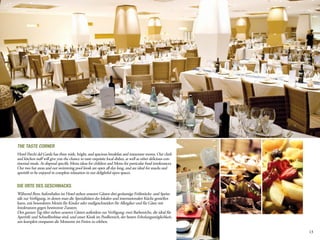 The taste Corner
Hotel Parchi del Garda has three wide, bright, and spacious breakfast and restaurant rooms. Our chefs
and kitchen staff will give you the chance to taste exquisite local dishes, as well as other delicious con-
tinental meals. At disposal specific Menu ideas for children and Menu for particular food intolerances.
Our two bar areas and our swimming pool kiosk are open all day long, and are ideal for snacks and
aperitifs to be enjoyed in complete relaxation in our delightful open spaces.


Die Orte des Geschmacks
Während Ihres Aufenthaltes im Hotel stehen unseren Gästen drei geräumige Frühstücks- und Speise-
säle zur Verfügung, in denen man die Spezialitäten der lokalen und internationalen Küche genießen
kann, mit besonderen Menüs für Kinder oder maßgeschneidert für Allergiker und für Gäste mit
Intoleranzen gegen bestimmte Zutaten.
Den ganzen Tag über stehen unseren Gästen außerdem zur Verfügung: zwei Barbereiche, die ideal für
Aperitife und Schnellimbisse sind, und unser Kiosk im Poolbereich, der besten Erholungsmöglichkeit,
um komplett entspannt die Momente im Freien zu erleben.

                                                                                                              13
 