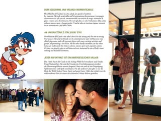 Ogni soggiorno, una vacanza indimenticabile
Hotel Parchi del Garda è la scelta ideale per grandi e bambini.
La mascotte Aki e gli amici dello staff di animazione diventeranno i compagni
di avventura dei più piccoli, intrattenendoli con attività di svago, momenti di
gioco e tanto sano divertimento. Per tutti gli altri, c’è solo l’imbarazzo della scelta:
cultura, natura, sport e buona tavola. O anche solo un meritato riposo, immersi
in un territorio tra i più belli d’Italia.


An unforgettable stay, every stay
Hotel Parchi del Garda is the ideal choice for the young and the not-so-young.
Our mascot Aki and his friends on the entertainment team will become your
child’s playmates, and will entertain them with many exciting activities and
games, all promising a lot of fun. All the other family members, on the other
hand, are really spoilt for choice: culture, nature, sport and exquisite cuisine.
Or they can simply enjoy a well-deserved rest, immersed in one of Italy’s most
striking and beautiful territories.


Jeder Aufenthalt ist ein unvergesslicher Urlaub
Das Hotel Parchi del Garda ist die richtige Wahl für Erwachsene und Kinder.
Unser Maskottchen Aki und die Freunde des Unterhaltungsteams werden
die Abenteuergefährten unserer jüngsten Gäste sein und sie mit Vergnügung,
Spielmomenten und Spaß unterhalten. Für alle anderen Gäste gibt es nur die
Qual der Wahl: Kultur, Natur, Sport und gutes Essen. Oder aber einfach nur die
wohlverdiente Ruhe in einem der schönsten Gebiete Italiens genießen.




                                                                                           5
 