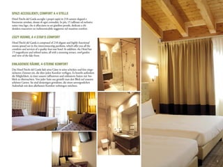 Spazi accoglienti, comfort a 4 stelle
Hotel Parchi del Garda accoglie i propri ospiti in 218 camere eleganti e
finemente arredate, dotate di ogni comodità. In più, 15 raffinate ed esclusive
suites vista lago, che si affacciano su un giardino pensile, dedicate a chi
desidera trascorrere un indimenticabile soggiorno nel massimo comfort.

Cozy Rooms, a 4 star’s comfort
Hotel Parchi del Garda is composed of 218 elegant and highly functional
rooms spread out in five interconnecting pavilions, which offer you all the
comforts and services of a quality four-star hotel. In addition, the Hotel has
15 magnificent and refined suites, all with a stunning terrace, roof-garden
and view of the lake front.

Einladende Räume, 4-Sterne Komfort
Das Hotel Parchi del Garda lädt seine Gäste in seine schicken und fein einge-
richteten Zimmer ein, die über jeden Komfort verfügen. Es besteht außerdem
die Möglichkeit, in einer unserer raffinierten und exklusiven Suiten mit See-
blick zu übernachten. Von jeder Suite aus genießt man den Blick auf unseren
schönen Garten. Sie sind denjenigen gewidmet, die einen unvergesslichen
Aufenthalt mit dem allerbesten Komfort verbringen möchten.




                                                                                 9
 