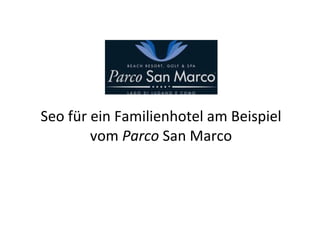 Seo für ein Familienhotel am Beispiel vom  Parco  San Marco 