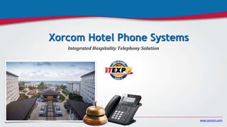 www.xorcom.com
Xorcom Hotel Phone Systems
Integrated Hospitality Telephony Solution
 
