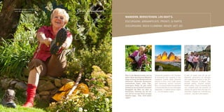 „Selbst ein kleines Lächeln
  kann Berge versetzen.“




                                G
                              Gerti Aichner
                                              Wandern. Bergsteigen. los geht’s.
                                              ESCURSIONI. ARRAMPICATE. PRONTI, SI PARTE.
                                              EXCURSIONS. ROCK CLIMBING. READY, SET, GO.




                                              Rein in die Wanderschuhe und los     Un paio di scarponi e via! Tranquil-   A pair of boots and off we go!
                                              gehts! Beim gemütlichen Wandern      le escursioni per scoprire il me-      Peaceful excursions to discover
                                              zeige ich Ihnen die Wunderwelt der   raviglioso mondo delle Dolomiti.       the magnificent world of the Do-
                                              Dolomiten. Blühende Almwiesen,       Pascoli in fiore, cime d’alta quota,   lomites. Pastures in bloom, high
                                              himmelhohe Gipfel, stille Täler,     valli silenziose, sentieri nascosti.   altitude peaks, hushed valleys,
                                              verborgene Pfade. Es gibt nichts     Non c’è cosa più bella che guardare    hidden paths. There is nothing that
                                              Schöneres als auf einem einsamen     il mondo dall’alto di una montagna.    can compete with the emotion of
                                              Berggipfel die Welt von oben zu      Seguitemi, vi svelerò alcuni segre-    seeing the world from the top of a
                                              betrachten. Kommen Sie mit mir       ti…, ma non ditelo in giro!            mountain. Follow me, I will tell you
                                              mit und ich verrate Ihnen ein paar                                          a secret…, but don’t tell anyone!
                                              Geheim-Tipps… Psst, nicht weiter
                                              sagen!
 