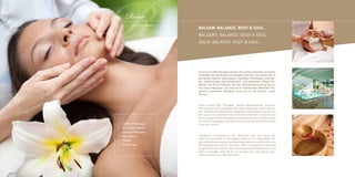 R  Relax
        „You are so beautiful...“
                                    Balsam. BALANCE. Body & Soul.
                                    BALSAMO. BALANCE. BODY & SOUL.
                                    BALM. BALANCE. BODY & SOUL.




                                    In unserem SPA-Paradies werden Sie auf das Schönste verwöhnt.
                                    Schließen Sie die Augen und begeben Sie sich vertrauensvoll in
                                    die Hände unserer Spezialisten. Genießen Sie Beauty- und Kör-
                                    per-Anwendungen der Extraklasse - mit exklusiven Pflege-Pro-
                                    dukten von Maria Galland. Von der Gesichtsbehandlung bis zur
                                    Hot-Stone-Massage - wir stellen Ihr individuelles Wohlfühl-Pro-
                                    gramm zusammen. Übrigens nicht nur für die Damen, meine
                                    Herren!



                                    Nella nostra SPA “Paradiso” sarete piacevolmente coccolati.
                                    Chiudete gli occhi e affidatevi alle mani esperte dei nostri specia-
                                    listi. Godetevi gli straordinari trattamenti di bellezza e per la cura
                                    del corpo con i prodotti esclusivi di Maria Galland. La nostra spa
                                    offre un programma benessere personalizzato che va dalla pulizia
                                    del viso al massaggio Hot Stone. E non solo alle donne ma anche
·	1.000 m² Wellness                 a voi, cari uomini.
·	Pool & Whirlpools
·	Sauna & Relaxzone
·	Beautyfarm                        Indulge in a treatment at our “Paradise” spa. Just close your
                                    eyes and surrender to the expert hands of our specialists. En-
·	Fitness
                                    joy extraordinary beauty and body treatments using the exclusive
·	Private Spa                       Maria Galland products. Our Spa offers a customized wellness
                                    programme that ranges from cleansing facial treatments to Hot
                                    Stone massages. And we do not pamper our lady guests only–
                                    men are also more than welcome.
 