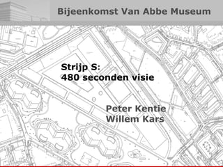 Strijp S  480 seconden visie Conceptvoorstel:  Hotel Philips  Peter Kentie Willem Kars 