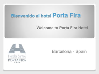 Bienvenido al hotel Porta Fira
Barcelona - Spain
Welcome to Porta Fira Hotel
 