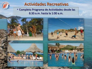 Actividades Recreativas
• Completo Programa de Actividades desde las
        8:30 a.m. hasta la 1:00 a.m.
 