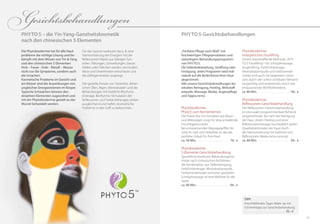 5554
Die Phytobiodermie hat für alle Haut-
probleme die richtige lösung und be-
kämpft mit dem Wissen von Yin & Yang
und den chinesischen 5 elementen
Holz – Feuer– erde– Metall – Wasser
nicht nur die Symptome, sondern auch
die ursachen.
kosmetische Probleme im Gesicht und
am körper sind die Auswirkungen von
ungleichen energieströmen im körper.
Typische Schwächen können den
einzelnen elementen zugeordnet und
mit der Phytobiodermie gezielt an der
Wurzel behandelt werden.
Für das Gesicht bedeutet das z. B. eine
Harmonisierung der Energien mit der
Reflexzonen-Maske aus farbigen Ton-
erden. Rötungen, Schwellungen, blasse
Stellen oder Fältchen werden vermindert,
Akne und Unreinheiten entschlackt und
die Zellregeneration angeregt.
Der gezielte Einsatz von Tonerden, ätheri-
schen Ölen, Algen, Mineralsalzen und die
Behandlungen mit Farblicht-Rhythmic-
Drainage, Biorhytmic-Stimulation der
Reflexzonen und Farblichttherapie wirken
ausgleichend und helfen, kosmetische
Probleme in den Griff zu bekommen.
PhyTO5 – die yin-yang-Ganzheitskosmetik
nach den chinesischen 5 Elementen
Phytobiodermie:
energetisches Facelifting
Unsere hautstraffende Methode „PHY-
TO5-Facelifting“ mit Schröpfmassage,
Augenlifting, Farblichtdrainage,
Mineralsalzampulle und Farbtonerde-
maske wird auch Sie begeistern: einer-
seits durch den sofort sichtbaren Behand-
lungserfolg und andererseits durch das
entspannende Wohlfühlerlebnis.
ca. 80 Min. . . . . . . . . . . . . . . . . . . . . . . . 99,- €
Phytobiodermie:
Reflexzonen-Gesichtsbehandlung
Die Reflexzonen-Gesichtsbehandlung
ist eine exakt programmierbare Behand-
lungsmethode, die nach der Reinigung
der Haut, einem Peeling und einer
Refelxzonenmassage buchstäblich jeden
Quadratzentimeter der Haut durch
die Harmonisierung mit Farblicht und
Reflexzonen-Maske extra versorgt.
ca. 80 Min. . . . . . . . . . . . . . . . . . . . . . . . 94,- €
„Perfekte Pflege nach Maß“ mit
hochwertigen Pflegeprodukten und
vielseitigem Behandlungsprogramm
von PHYTo5.
ob Faltenbekämpfung, Straffung oder
Festigung: Jedes Programm wird indi-
viduell auf die Bedürfnisse Ihrer Haut
abgestimmt.
Alle unsere Gesichtsbehandlungen be-
inhalten Reinigung, Peeling, Wirkstoff-
ampulle, Massage, Maske, Augenpflege
und Tagescreme.
Phytobiodermie:
Phyto5 zum Kennenlernen
Die Power-Kur mit Extrakten aus Braun-
und Mikroalgen sorgt für lang anhaltende
Feuchtigkeitszufuhr.
Bei entspannenden Massagegriffen für
Gesicht, Hals und Dekolleté ist das der
perfekte Urlaub für Ihre Haut.
ca. 50 Min. . . . . . . . . . . . . . . . . . . . . . . . 74,- €
Phytobiodermie:
5-Elemente-Gesichtsbehandlung
Spezielle kosmetische Behandlungsme-
thode nach chinesischen Richtlinien;
die Kombination aus Tiefenreinigung,
Farblichtdrainage, Mineralsalzampulle,
Farbtonerdemaske und einer speziellen
Schröpfmassage ist eine Wohltat für die
Seele.
ca. 80 Min. . . . . . . . . . . . . . . . . . . . . . . . 94,- €
PhyTO5-Gesichtsbehandlungen
Gesichtsbehandlungen
TIPP:
Anschließendes Tages-Make-up mit
Schminktipps zur Gesichtsbehandlung
. . . . . . . . . . . . . . . . . . . . . . . . . . . . . . . 35,- €
 