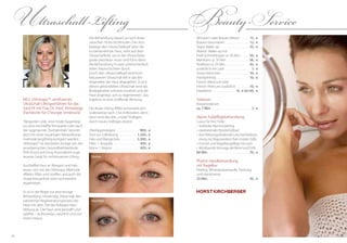 5958
NEU: Ultherapy™: zertifiziertes
Ultraschall-Liftingverfahren für das
Gesicht mit Frau Dr. med. Almasbegy
(Fachärztin für Chirurgie, Innsbruck)
Hängende Lider, eine müde Augenregi-
on, eine erschlaffte Kinnpartie oder auch
der sogenannte „Truthahnhals“ können
jetzt mit einer neuartigen Behandlungs-
methode langfristig korrigiert werden:
Ultherapy™ ist das bisher einzige von der
amerikanischen Gesundheitsbehörde
FDA (Food and Drug Association) zuge-
lassene Gerät für nichtinvasives Lifting.
Erschlaffte Haut an Wangen und Hals
lassen sich mit der Ultherapy-Methode
effektiv liften und straffen und auch die
Augenbrauenlinie wird nachweislich
angehoben.
Es ist in der Regel nur eine einzige
Behandlung notwendig. Diese regt den
natürlichen Regenerationsprozess der
Haut mit dem Ziel der Kollagen-Neu-
bildung an. Die Haut wird gestrafft und
geliftet – stufenweise, natürlich und von
innen heraus.
Ultraschall-Lifting
Die Behandlung dauert je nach Areal
zwischen 10 bis 60 Minuten. Der Arzt
bewegt den Ultraschallkopf über die
zu behandelnde Haut, sieht auf dem
Ultraschallbild, wo er die Ultraschallsi-
gnale platzieren muss und führt dann
die Behandlung in zwei unterschiedlich
tiefen Hautschichten durch.
Durch den Ultraschallkopf wird hoch
fokussierter Ultraschall tief in das Bin-
degewebe der Haut abgegeben. Durch
diesen gebündelten Ultraschall wird das
Bindegewebe wirksam erwärmt und die
Haut angeregt, sich zu regenerieren. Das
Ergebnis ist eine straffende Wirkung.
Der finale Lifting-Effekt entwickelt sich
stufenweise nach 3 bis 6 Monaten, denn
dann wird das alte, „müde“ Kollagen
durch neues, kräftiges ersetzt.
Oberlippenregion . . . . . . . . . . . . . . . . 900,- €
Stirn zur Lidhebung . . . . . . . . . . . . 1.200,- €
Hals und Wange bds. . . . . . . . . . . 3.300,- €
Filler: 1 Ampulle . . . . . . . . . . . . . . . . . . 450,- €
Botox: 1 Region . . . . . . . . . . . . . . . . . . 420,- €
Beauty-Service
Wimpern oder Brauen färben . . . . . 13,- €
Brauen fassonieren . . . . . . . . . . . . . . . . 12,- €
Tages-Make-up . . . . . . . . . . . . . . . . . . . 35,- €
Abend -Make-up mit
Profi-Schminktipps ca. 45 Min. . . . . . 50,- €
Maniküre ca. 50 Min. . . . . . . . . . . . . . . 38,- €
Pediküre ca. 50 Min. . . . . . . . . . . . . . . . 43,- €
zusätzlich mit Lack . . . . . . . . . . . . . . . . 7,- €
Strass-Steinchen . . . . . . . . . . . . . . . . . . . 10,- €
Handpeeling . . . . . . . . . . . . . . . . . . . . . . 10,- €
French Manicure oder
French Pedicure zusätzlich . . . . . . . . 10,- €
Depilation . . . . . . . . . . . . . . . 8,- € bis 60,- €
Solarium
Körpersolarium
ca. 7 Min. . . . . . . . . . . . . . . . . . . . . . . . . . . 7,- €
Alpine Fußpflegebehandlung
Luxus für Ihre Füße:
•	Südtiroler	Marmorpeeling
•	vitalisierendes	Kräuterfußbad
•	durchblutungsfördernde	Latschenkieferpa-
ckung	zur	regeneration	Ihrer	müden	Füße
•	Formen	und	Nagelhautpfl	ege	mit	Lack
•	Wohltuende	Massage	der	Beine	und	Füße
80 Min. . . . . . . . . . . . . . . . . . . . . . . . . . . . 70,- €
Phyto5-Handbehandlung
mit Nagelkur
Peeling, Mineralsalzampulle, Packung
und Handcreme
25 Min. . . . . . . . . . . . . . . . . . . . . . . . . . . . 35,- €
Vorher
nachher
 