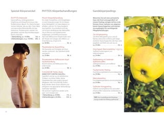 6362
Phyto5-Körperbehandlung
Ein vitaler Energiefluss und Energiebalan-
ce sind Voraussetzungen für ein körper-
liches Wohlgefühl. Um diese Balance zu
erhalten, wird ein Yin-Yang-Ausgleich
durchgeführt. Anschließend wird das
mit Ecocert zertifizierten Bio-Wirkstoffen
Serum Minceur auf Problemzonen
aufgetragen und kräftig einmassiert.
Nach der Reflexzonen-Körpermaske wird
der Körper mit Farbgel, sehr effektiv zur
Entschlackung, eingecremt.
ca. 50 Min. . . . . . . . . . . . . . . . . . . . . . . . . 65,- €
Phytobiodermie-Busenlifting
Die Elastizität und Festigkeit der Brust
werden verbessert, das Dekolleté bleibt
samtweich.
ca. 25 Min. . . . . . . . . . . . . . . . . . . . . . . . . 38,- €
Phytobiodermie-Reflexzonen-Kopf-
hautbehandlung
Biostimulation und Reflexzonen-Ton­
erdenmaske
ca. 25 Min. . . . . . . . . . . . . . . . . . . . . . . . . 48,- €
FUHLENDORF Perfect Body
Wirkstoff contra Skalpell
Eigentlich sind sie nur ein ästhetisches
Problem: unschöne Dellen, kleine
Fettpölsterchen oder andere Hautauf-
fälligkeiten. Mit Fuhlendorf Perfect
Body werden diese Zonen effizient und
erfolgreich mit apparativen Behandlungs-
methoden behoben.
Die positiven Ergebnisse werden sicht-,
spür- und messbar sein.
1 Behandlung ca. 50 Min. . . . . . . . . 115,- €
3 Behandlungen à 50 Min. . . . . . . 310,- €
Phyto5-Körper­behandlungen Ganzkörperpeelings
Ägyptos-Vitalwickel
Hautstraffung, Umfangreduktion,
Entgiftung und Körperformung an den
Problemzonen (Bauch, Po, Oberschenkel).
Feinste Heilerde, Salz aus dem Toten Meer
und wertvollste Mineralstoffe sind das
Geheimnis. Problemzonen werden mit
getränkten warmen Baumwollbandagen
leicht umwickelt.
1 Behandlung, ca. 110 Min. . . . . . . 120,- €
3 Behandlungen, à ca. 110 Min. . 260,- €
Spezial-Körper­wickel
Wünschen Sie sich eine samtweiche
Haut, die frisch und jugendlich ist?
Unsere Peelings reinigen tief bis in die
feinsten Poren, befreien von abgestor-
benen Hautschüppchen und machen
sie empfänglich für nachfolgende
Pflegebehandlungen.
Zen-Körperpeeling
Das feine Mikropeeling aus Lotus &
Bambus-Körnchen entfernt sanft abge-
storbene Hautschüppchen, die Haut wird
geglättet und fühlt sich wie neu an.
ca. 25 Min. . . . . . . . . . . . . . . . . . . . . . . . . 34,- €
Vinschgauer Marmorpeeling
Stoffwechselanregend und
tiefenreinigend
ca. 25 Min. . . . . . . . . . . . . . . . . . . . . . . . . 34,- €
Apfelpeeling mit Südtiroler
Apfelwirkstoffen
Zellregenerierend und straffend
ca. 25 Min. . . . . . . . . . . . . . . . . . . . . . . .  34,- €
Traubentrester-Peeling
Durchblutungsfördernd und vitalisierend
ca. 25 Min. . . . . . . . . . . . . . . . . . . . . . . . . 34,- €
Meersalzpeeling
Feuchtigkeitsspendend und entschlackend
ca. 25 Min. . . . . . . . . . . . . . . . . . . . . . . . . 34,- €
Südtiroler Honigpeeling
Heilend und entgiftend mit wertvollen
Inhaltsstoffen (natürliches Antibiotikum)
ca. 25 Min. . . . . . . . . . . . . . . . . . . . . . . . . 34,- €
Tipp: Eine hautpflegende Körperpa-
ckung rundet ein Peeling optimal ab!
 