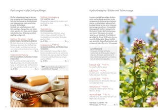 6564
Edelweiß-Badl –
hautstraffend, Anti-Aging
Salbei-Badl –
hautreinigend, mit ätherischen Ölen aus
Salbei, Edelweiß, Thymian
Lavendel-Badl –
entspannend, mit ätherischen Ölen aus
Lavendel, ­Alpenrose
Melissen-Badl –
anregend, mit ätherischen Ölen aus
Melissen, Arnika
Wacholder-Badl –
entschlackend, mit ätherischen Ölen aus
Wacholder, Heuextrakt
Alle Bäder ca. 50 Min. inkl.
Teilmassage, pro Person . . . . . . . . . . 41,- €
In einem rustikal-heimeligen Ambien-
te mit sanfter Musik genießen Sie die
entspannende Wirkung verschiedener
Aroma- und Heilbäder, während fach-
kundige Hände Sie mit einer Unterwas-
sermassage verwöhnen. Ein spezieller
Massagestrahl entfernt energetische
Blockaden, fördert die Entschlackung
und lindert Störungen des Lymph-
systems und Kreislaufs. Anschließend
genießen Sie für ca. 15 Minuten die mas-
sierende Wirkung der Wasser-Luftdü-
sen, lassen die Vitalstoffe einwirken und
entspannen dann bei einer Teilmassage.
Hydrotherapie – Bäder mit Teilmassage
Südtiroler Honigpackung
für samtige Haut
Pflegepackung speziell für trockene und
empfindliche Haut
ca. 25 Min. . . . . . . . . . . . . . . . . . . . . . . . . 35,- €
Algenpackung
entschlackend
Die Körperpackung mit reinen pulve-
risierten Algen versorgt Ihre Haut mit
Feuchtigkeit und wertvollen Mineralien
aus dem Meer.
ca. 25 Min. . . . . . . . . . . . . . . . . . . . . . . . . 35,- €
Fangopackung
schmerzlindernd, entzündungs-
hemmend
Der mineralische Fangoschlamm dient
bereits seit Jahrhunderten als natürliches
Heilmittel und zeigt vor allem bei Rücken-
schmerzen und Muskelverspannungen
positive Effekte.
ca. 25 Min. . . . . . . . . . . . . . . . . . . . . . . . . 35,- €
Die frei schwebende Lage in der per-
fekt temperierten Wasserliege ermög-
licht ein Höchstmaß an Wohlbefinden
und Entspannung sowie eine Entlas-
tung der Wirbelsäule.
Umhüllt von naturbelassenen Stof-
fen, wie Algen, Fango, Heu und vieles
mehr, werden Ihre Haut und Ihr Körper
mit allerhöchster Wirkung verwöhnt,
gepflegt und geheilt.
Südtiroler Almwiesen-Heubad
entgiftend und entschlackend
Die Wärme und die im Heu vorhandenen
Heilkräuter aktivieren den Stoffwechsel,
lindern Muskel- und Gelenkschmerzen
und wirken schmerzlindernd bei Arthrose.
ca. 25 Min. . . . . . . . . . . . . . . . . . . . . . . . .  35,- €
Traubentrester-Packung
entschlackend, durchblutungs­
fördernd
Die Traubentrester-Packung hat eine
hydratisierende und antioxidierende Wir-
kung, sie unterstützt den Stoffwechsel in
der Haut und damit wird sie regeneriert.
ca. 25 Min. . . . . . . . . . . . . . . . . . . . . . . .  35,- €
TIPP: Ideal als Vorbereitung für eine
anschließende Massage!
Packungen in der Softpackliege
Lichttherapie
Die jeweils richtige Lichtfarbe
unterstützt die Wirkung des entspre-
chenden Aromaöls, während Sie Ihr
Gesundheitsbad genießen, und stimu-
liert die Selbstheilungskräfte.
 