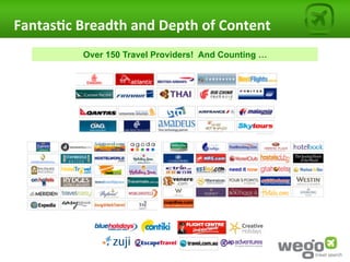 Fantas0c	
  Breadth	
  and	
  Depth	
  of	
  Content	
  
              Over 150 Travel Providers! And Counting …
 