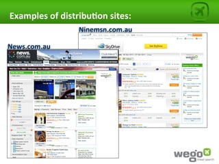 Examples	
  of	
  distribu0on	
  sites:	
  
                        Ninemsn.com.au	
  

News.com.au	
  
 