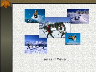 sei es im Winter... 
