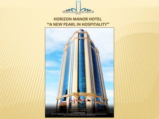 HORIZON MANOR HOTEL
“A NEW PEARL IN HOSPITALITY”
 
