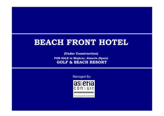 Managed By:
BEACH FRONT HOTEL
(Under Construction)
FOR SALE in Mojácar, Almería (Spain)
GOLF & BEACH RESORT
 