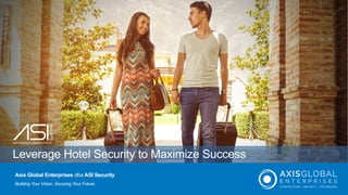 Leverage Hotel Security to Maximize Success
Axis Global Enterprises dba ASI Security
Building Your Vision. Securing Your F...