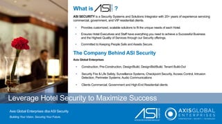 Leverage Hotel Security to Maximize Success
Axis Global Enterprises dba ASI Security
Building Your Vision. Securing Your F...