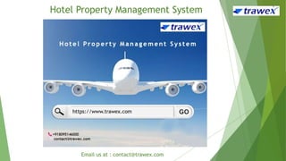 Ho tel Pro perty Man agem ent System
Hotel Property Management System
Email us at : contact@trawex.com
 