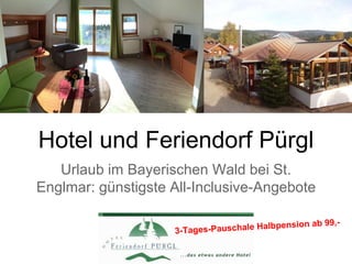 Hotel und Feriendorf Pürgl
Urlaub im Bayerischen Wald bei St.
Englmar: günstigste All-Inclusive-Angebote
 