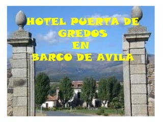 HOTEL PUERTA DE
GREDOS
EN
BARCO DE AVILA
 
