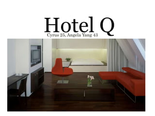 Hotel Q Cyrus 25, Angela Yang 43 