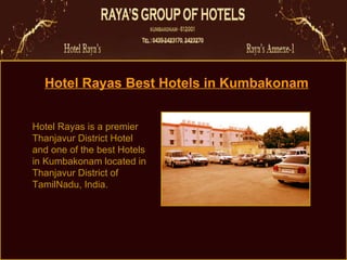 Hotel  Rayas  Best Hotels in  Kumbakonam Hotel Rayas is a premier Thanjavur District Hotel and one of the best Hotels in Kumbakonam located in Thanjavur District of TamilNadu, India.  