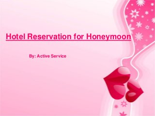 Hotel Reservation for Honeymoon

     By: Active Service
 