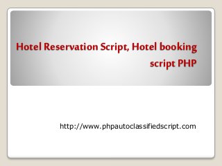 Hotel Reservation Script, Hotel booking 
script PHP 
http://www.phpautoclassifiedscript.com 
 