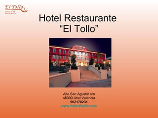 Hotel Restaurante  “El Tollo” Alto San Agustín s/n 46300 Utiel Valencia 962170231 www.hoteleltollo.com 
