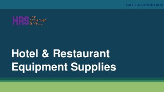 Hotel & Restaurant
Equipment Supplies
Call Us at 1-800-931-0116
 