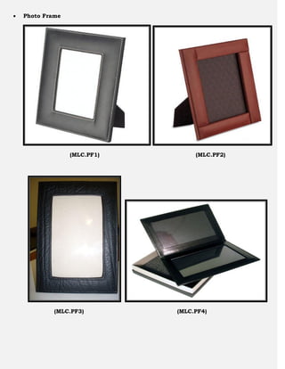    Photo Frame




                  (MLC.PF1)        (MLC.PF2)




             (MLC.PF3)        (MLC.PF4)
 