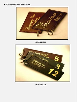    Customized Door Key Chains




                                 (MLC.CDKC1)




                                 (MLC.CDKC2)
 
