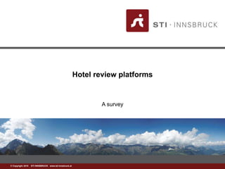 www.sti-innsbruck.at© Copyright 2010 STI INNSBRUCK www.sti-innsbruck.at
Hotel review platforms
A survey
 