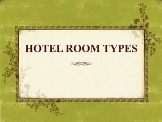 HOTEL ROOM TYPES
 