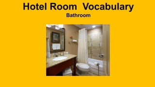 Hotel Room Vocabulary
Bathroom
 