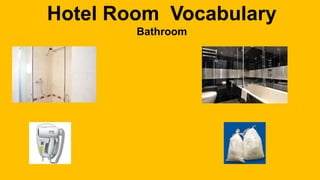Hotel Room Vocabulary
Bathroom
 