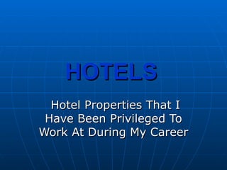 HOTELS   Hotel Properties That I Have Been Privileged To Work At During My Career 